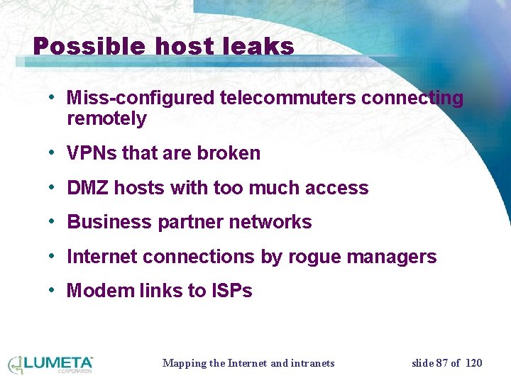 Possible host leaks • Miss-configured telecommuters connecting remotely • VPNs that are broken •