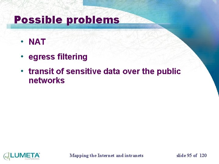 Possible problems • NAT • egress filtering • transit of sensitive data over the