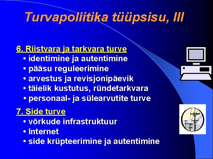 Turvapoliitika tüüpsisu, III 6. Riistvara ja tarkvara turve • identimine ja autentimine • pääsu