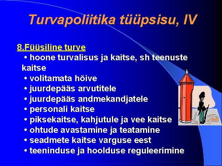 Turvapoliitika tüüpsisu, IV 8. Füüsiline turve • hoone turvalisus ja kaitse, sh teenuste kaitse