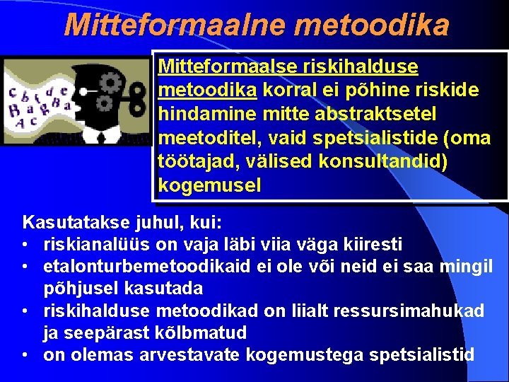 Mitteformaalne metoodika Mitteformaalse riskihalduse metoodika korral ei põhine riskide hindamine mitte abstraktsetel meetoditel, vaid