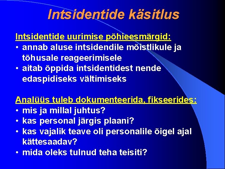 Intsidentide käsitlus Intsidentide uurimise põhieesmärgid: • annab aluse intsidendile mõistlikule ja tõhusale reageerimisele •