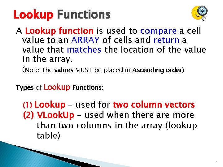 Lookup Functions A Lookup function is used to compare a cell value to an