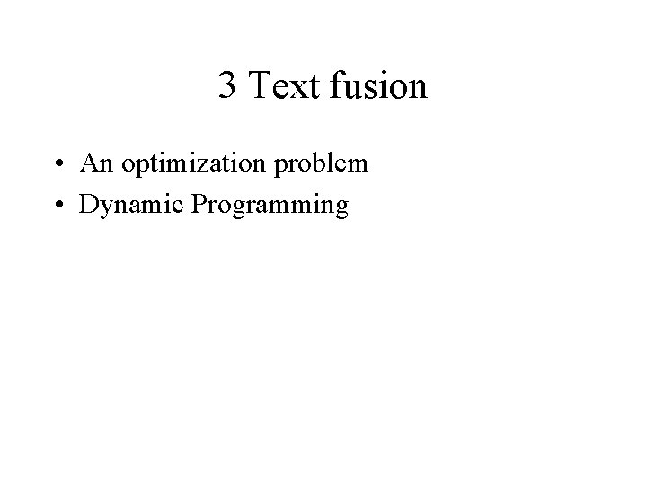 3 Text fusion • An optimization problem • Dynamic Programming 