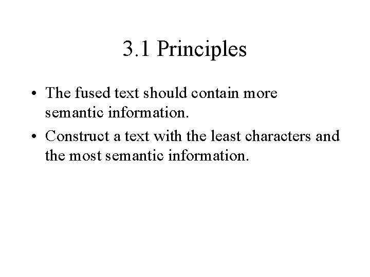 3. 1 Principles • The fused text should contain more semantic information. • Construct