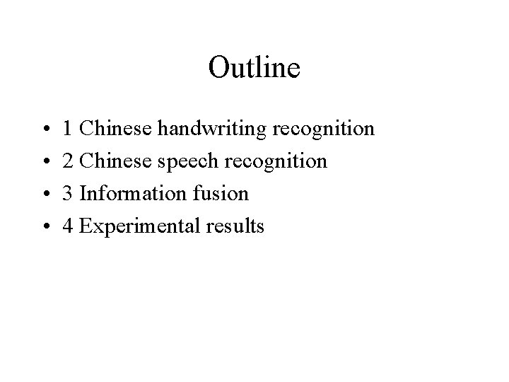 Outline • • 1 Chinese handwriting recognition 2 Chinese speech recognition 3 Information fusion