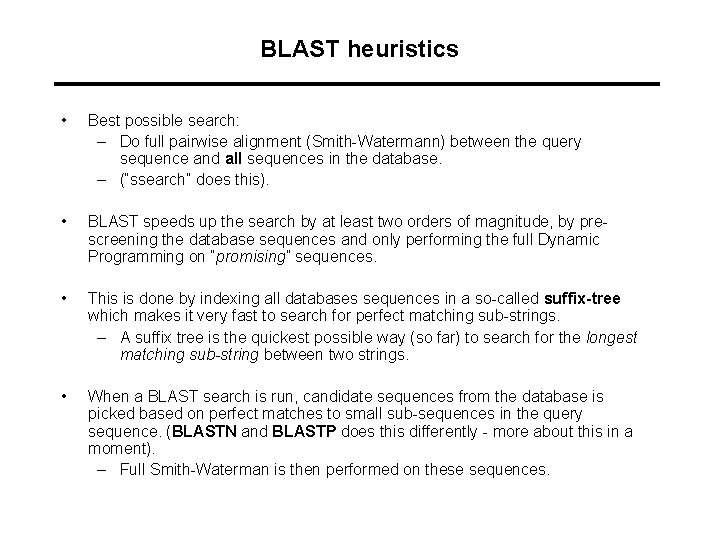 BLAST heuristics • Best possible search: – Do full pairwise alignment (Smith-Watermann) between the