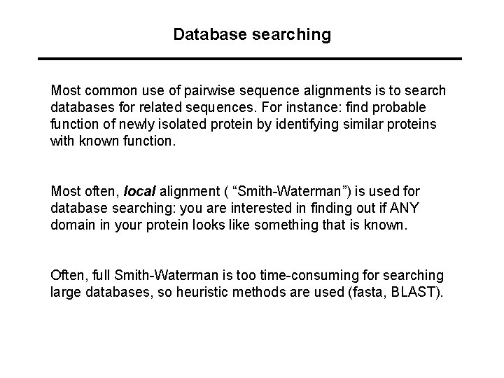 Database searching Most common use of pairwise sequence alignments is to search databases for