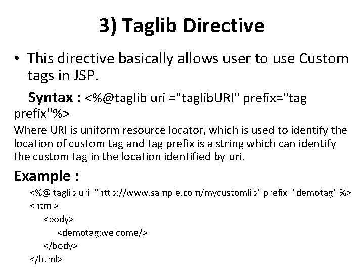 3) Taglib Directive • This directive basically allows user to use Custom tags in