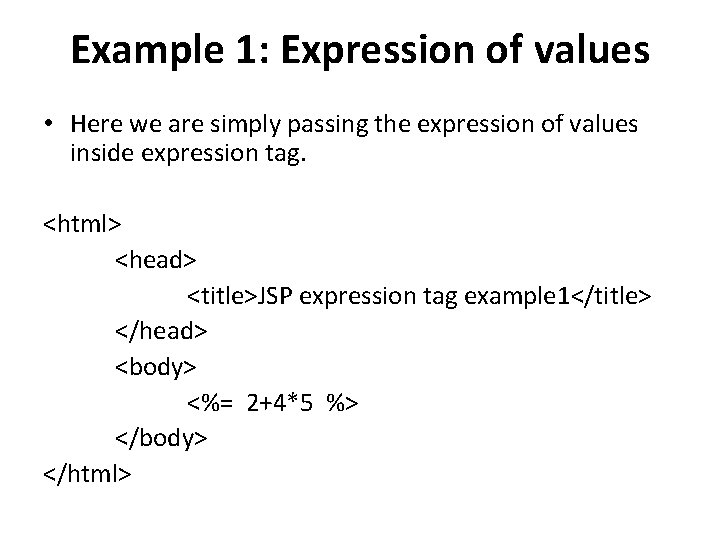Example 1: Expression of values • Here we are simply passing the expression of