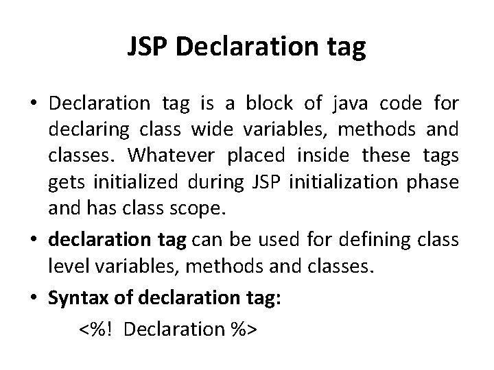 JSP Declaration tag • Declaration tag is a block of java code for declaring