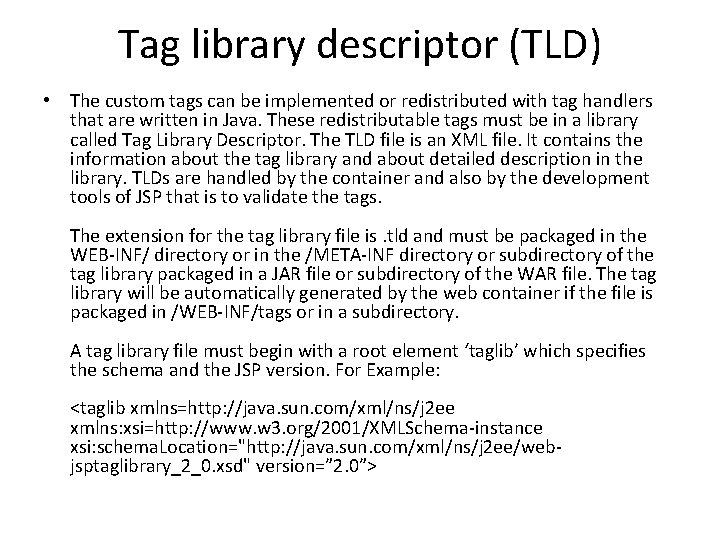 Tag library descriptor (TLD) • The custom tags can be implemented or redistributed with