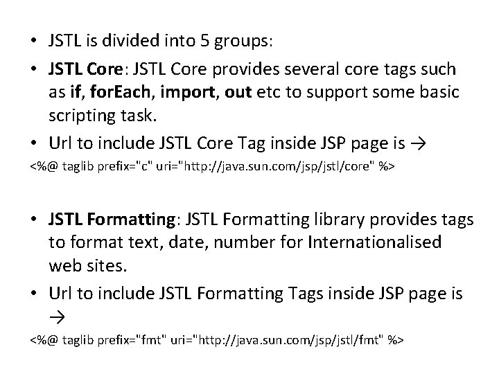  • JSTL is divided into 5 groups: • JSTL Core: JSTL Core provides
