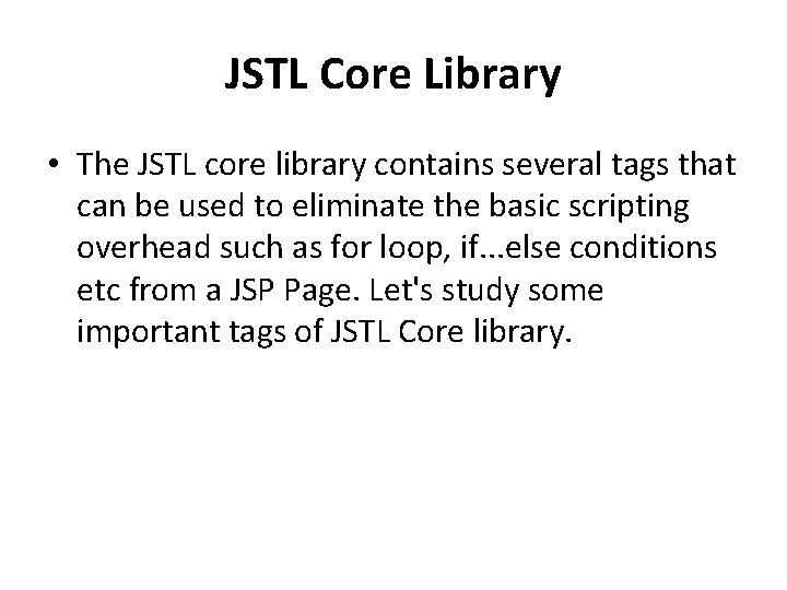 JSTL Core Library • The JSTL core library contains several tags that can be