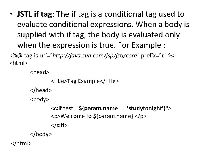 • JSTL if tag: The if tag is a conditional tag used to