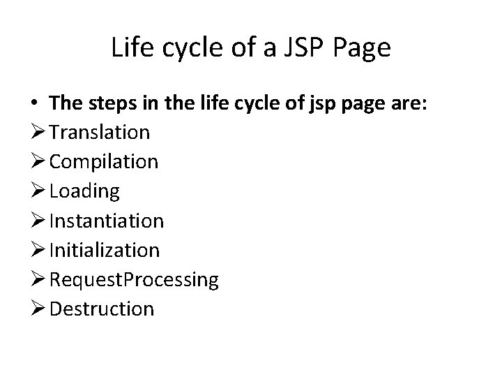 Life cycle of a JSP Page • The steps in the life cycle of
