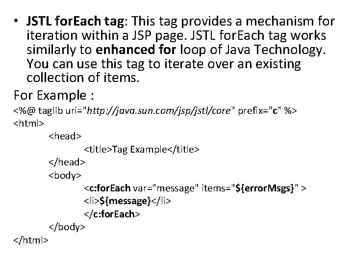 • JSTL for. Each tag: This tag provides a mechanism for iteration within