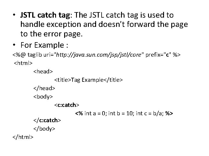  • JSTL catch tag: The JSTL catch tag is used to handle exception