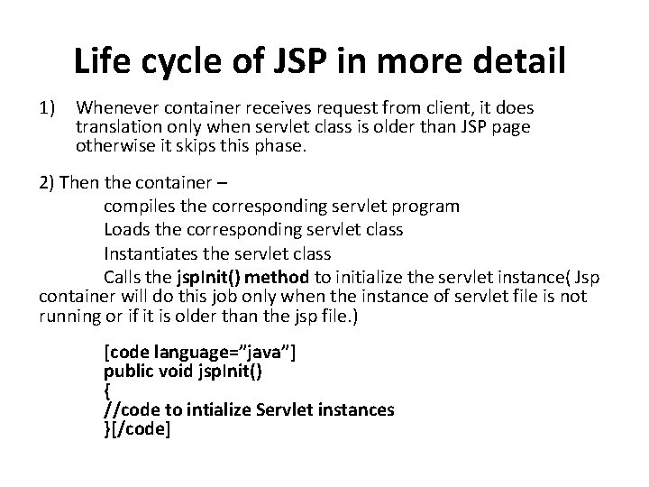 Life cycle of JSP in more detail 1) Whenever container receives request from client,