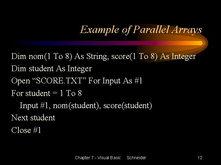 Example of Parallel Arrays Dim nom(1 To 8) As String, score(1 To 8) As