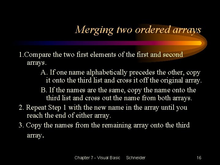 Merging two ordered arrays 1. Compare the two first elements of the first and