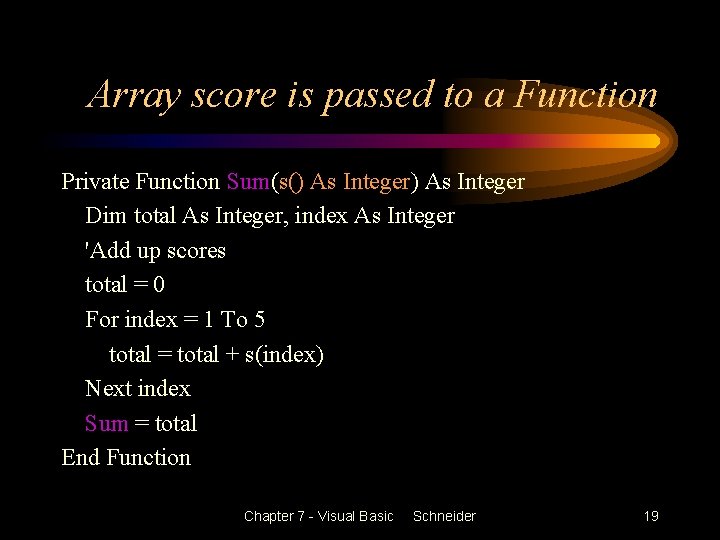 Array score is passed to a Function Private Function Sum(s() As Integer Dim total