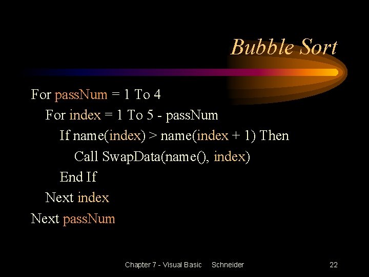 Bubble Sort For pass. Num = 1 To 4 For index = 1 To