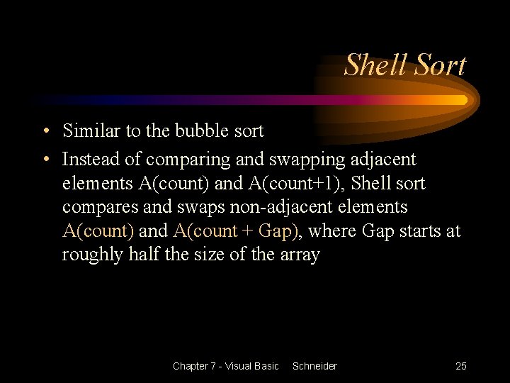 Shell Sort • Similar to the bubble sort • Instead of comparing and swapping