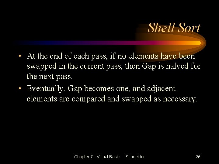 Shell Sort • At the end of each pass, if no elements have been
