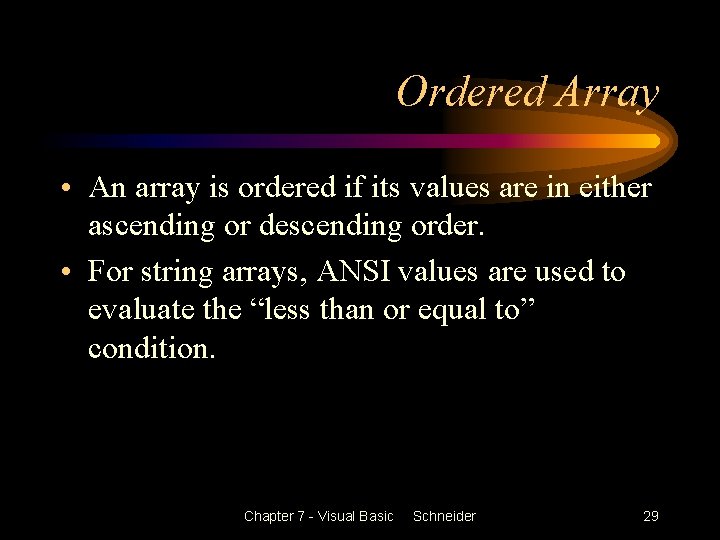 Ordered Array • An array is ordered if its values are in either ascending