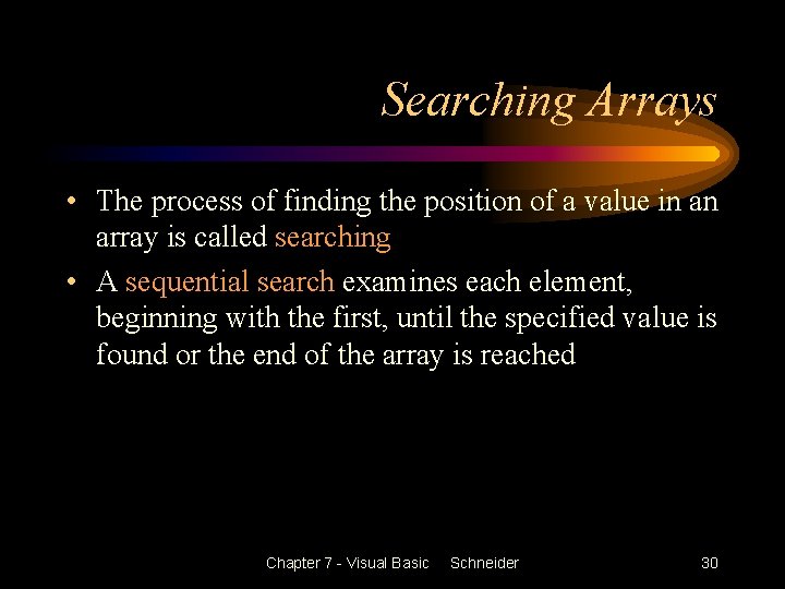 Searching Arrays • The process of finding the position of a value in an
