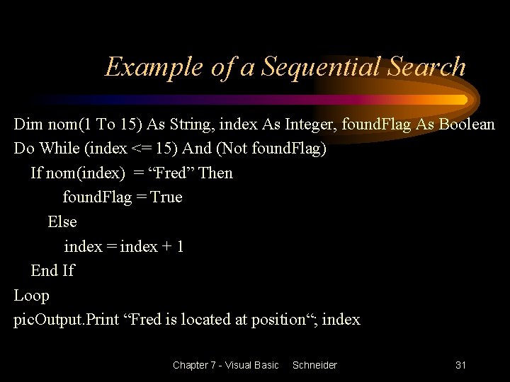 Example of a Sequential Search Dim nom(1 To 15) As String, index As Integer,