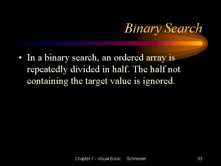 Binary Search • In a binary search, an ordered array is repeatedly divided in