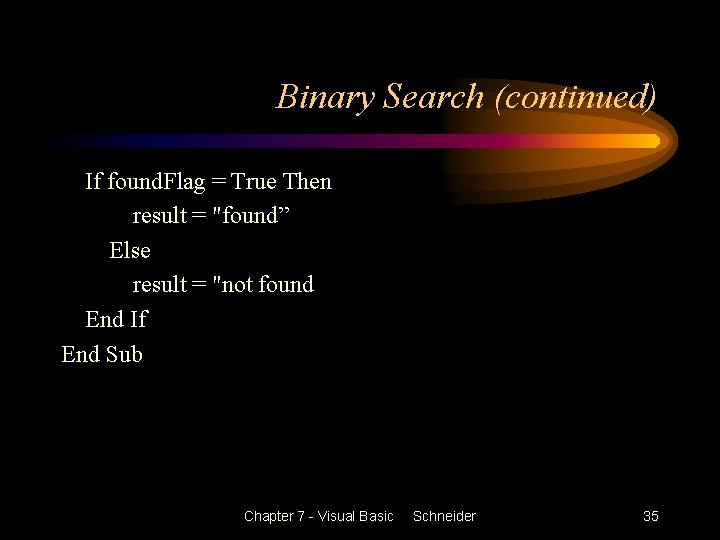 Binary Search (continued) If found. Flag = True Then result = "found” Else result