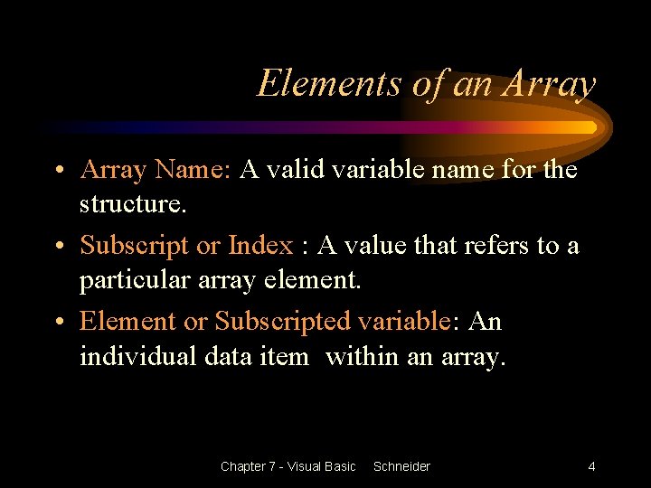 Elements of an Array • Array Name: A valid variable name for the structure.