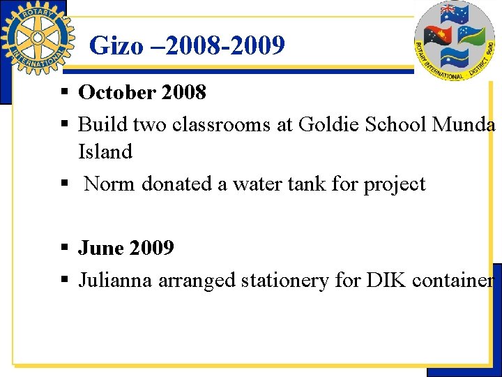 Gizo – 2008 -2009 § October 2008 § Build two classrooms at Goldie School