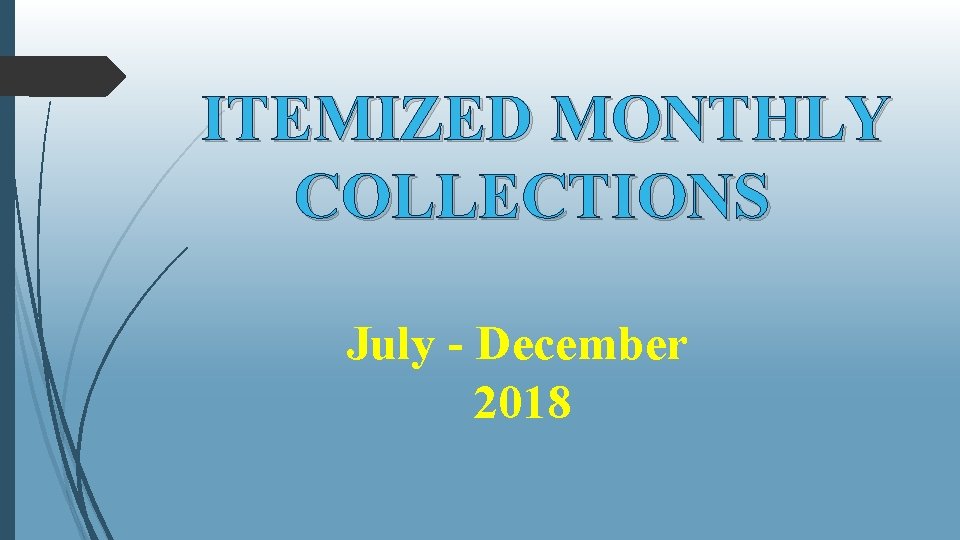 ITEMIZED MONTHLY COLLECTIONS July - December 2018 