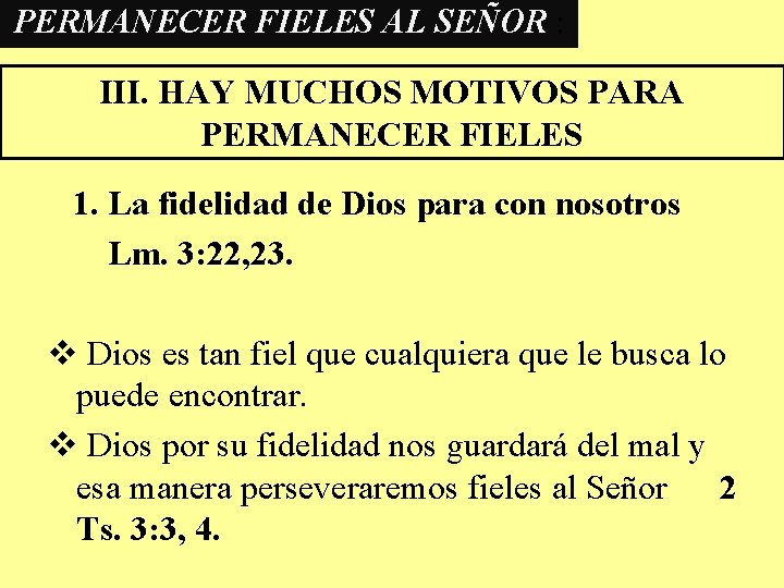 PERMANECER FIELES AL SEÑOR : III. HAY MUCHOS MOTIVOS PARA PERMANECER FIELES 1. La