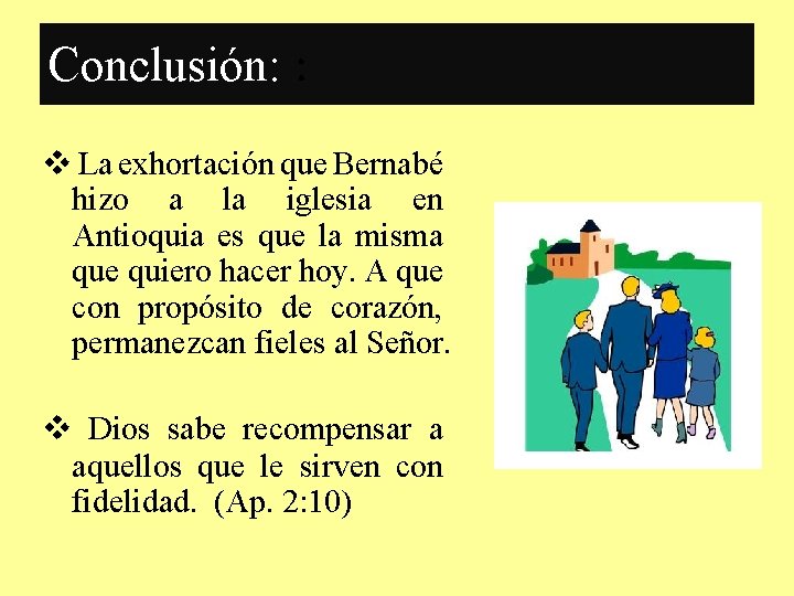 Conclusión: : v La exhortación que Bernabé hizo a la iglesia en Antioquia es