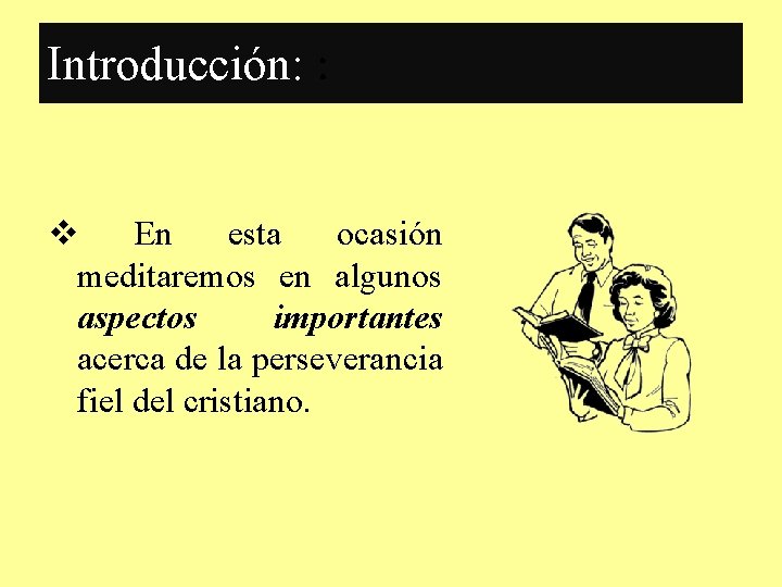 Introducción: : v En esta ocasión meditaremos en algunos aspectos importantes acerca de la