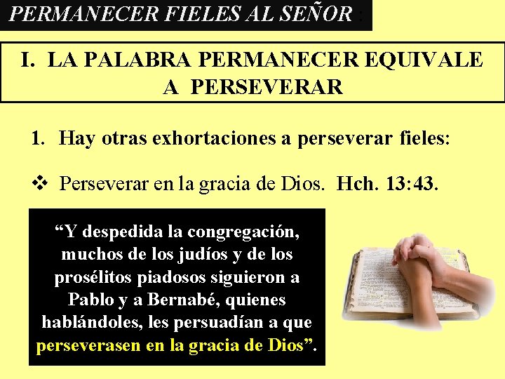 PERMANECER FIELES AL SEÑOR : I. LA PALABRA PERMANECER EQUIVALE A PERSEVERAR 1. Hay