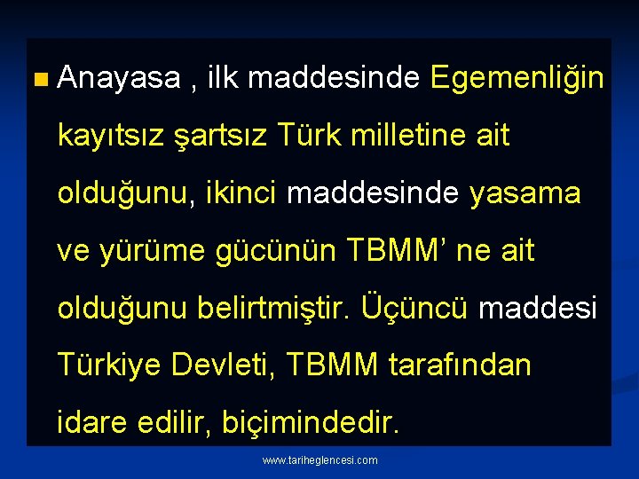 n Anayasa , ilk maddesinde Egemenliğin kayıtsız şartsız Türk milletine ait olduğunu, ikinci maddesinde