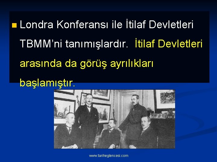 n Londra Konferansı ile İtilaf Devletleri TBMM’ni tanımışlardır. İtilaf Devletleri arasında da görüş ayrılıkları