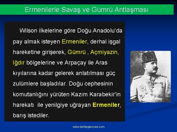 Ermenilerle Savaş ve Gümrü Antlaşması Wilson ilkelerine göre Doğu Anadolu’da pay almak isteyen Ermeniler,
