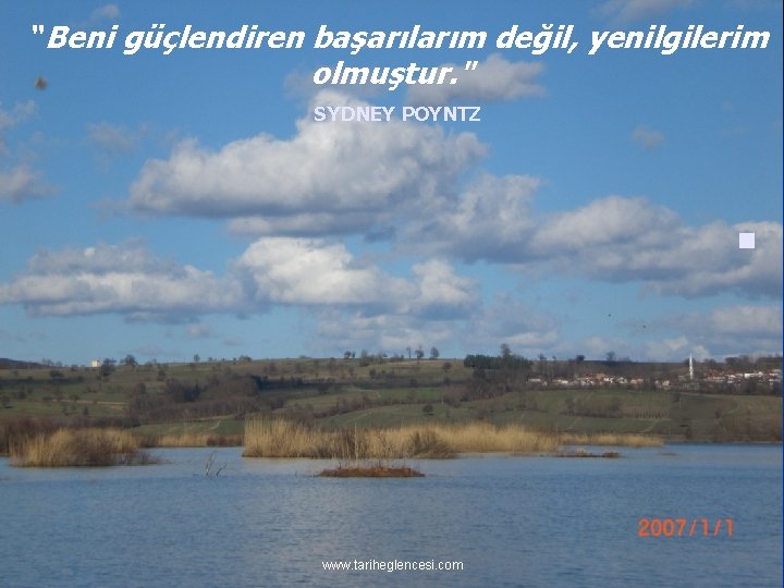 "Beni güçlendiren başarılarım değil, yenilgilerim olmuştur. " SYDNEY POYNTZ n www. tariheglencesi. com 