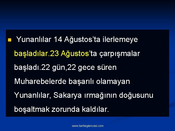 n Yunanlılar 14 Ağustos’ta ilerlemeye başladılar. 23 Ağustos’ta çarpışmalar başladı. 22 gün, 22 gece