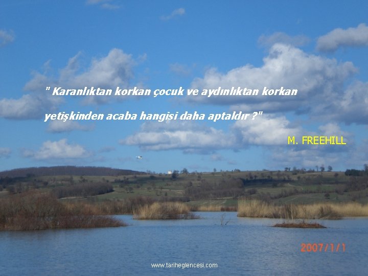 " Karanlıktan korkan çocuk ve aydınlıktan korkan yetişkinden acaba hangisi daha aptaldır ? "