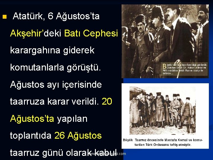 n Atatürk, 6 Ağustos’ta Akşehir’deki Batı Cephesi karargahına giderek komutanlarla görüştü. Ağustos ayı içerisinde