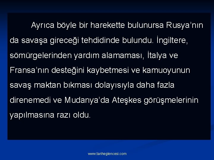 Ayrıca böyle bir harekette bulunursa Rusya’nın da savaşa gireceği tehdidinde bulundu. İngiltere, sömürgelerinden yardım