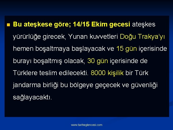 n Bu ateşkese göre; 14/15 Ekim gecesi ateşkes yürürlüğe girecek, Yunan kuvvetleri Doğu Trakya’yı